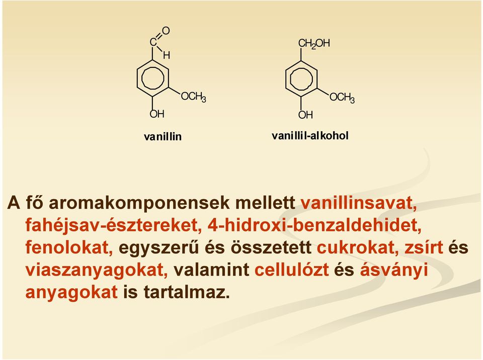 4-hidroxi-benzaldehidet, fenolokat, egyszerű és összetett cukrokat,