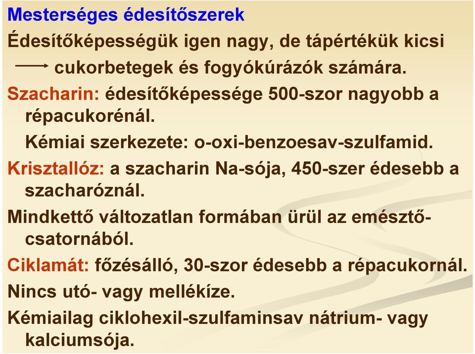 Krisztallóz: a szacharin Na-sója, 450-szer édesebb a szacharóznál.