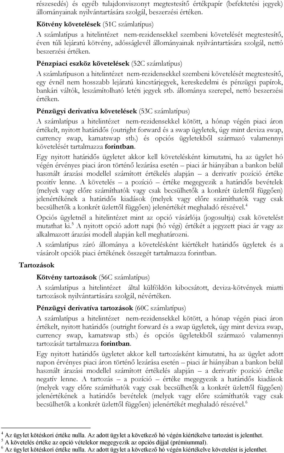 szolgál, nettó beszerzési értéken.