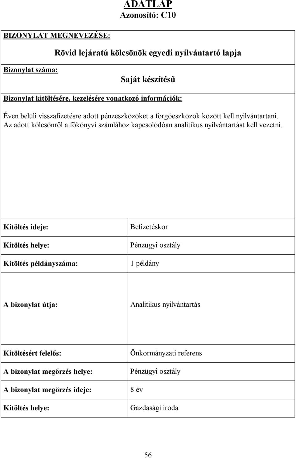 Az adott kölcsönről a főkönyvi számlához kapcsolódóan analitikus nyilvántartást kell vezetni.