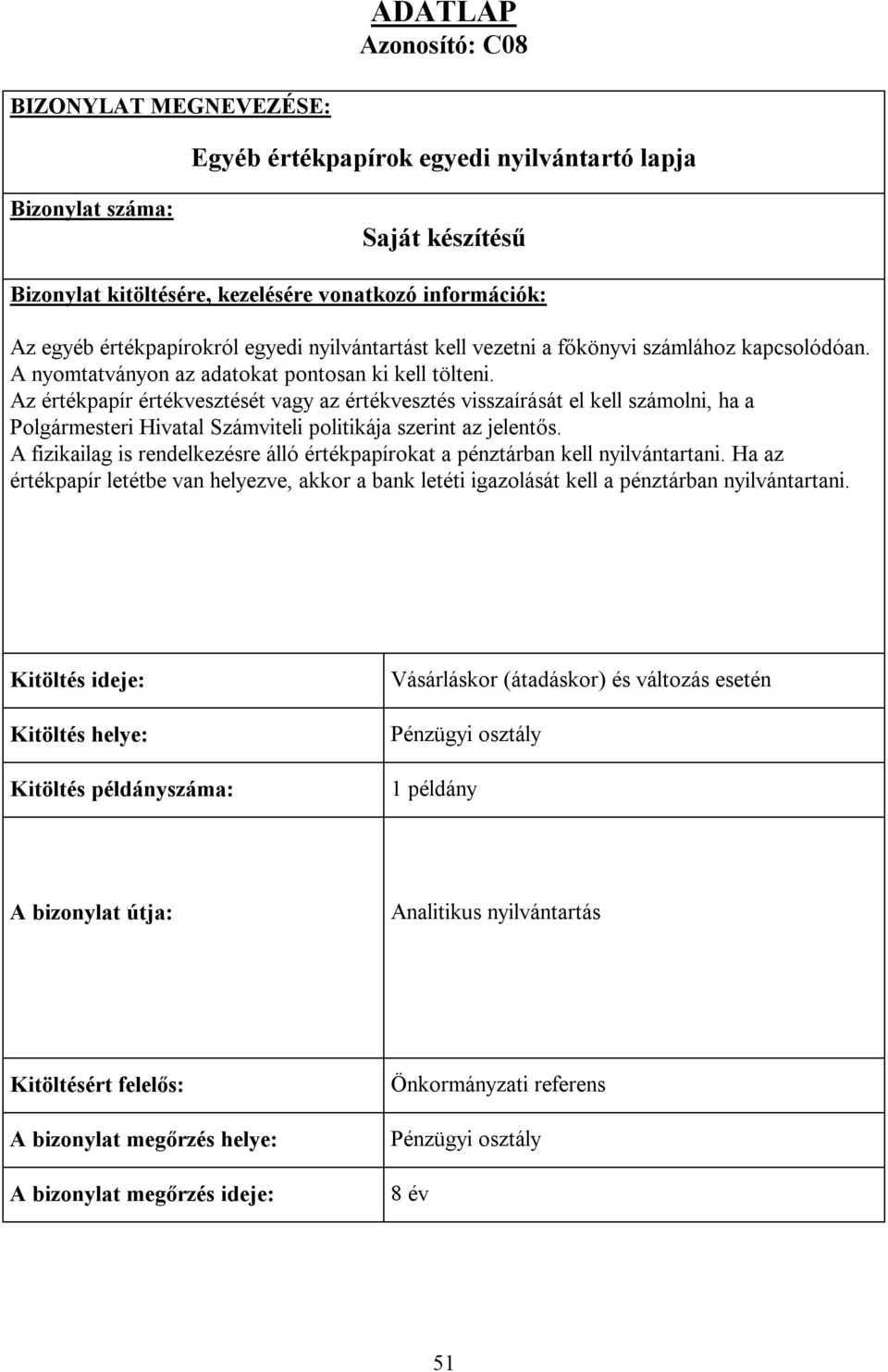 Az értékpapír értékvesztését vagy az értékvesztés visszaírását el kell számolni, ha a Polgármesteri Hivatal Számviteli politikája szerint az jelentős.