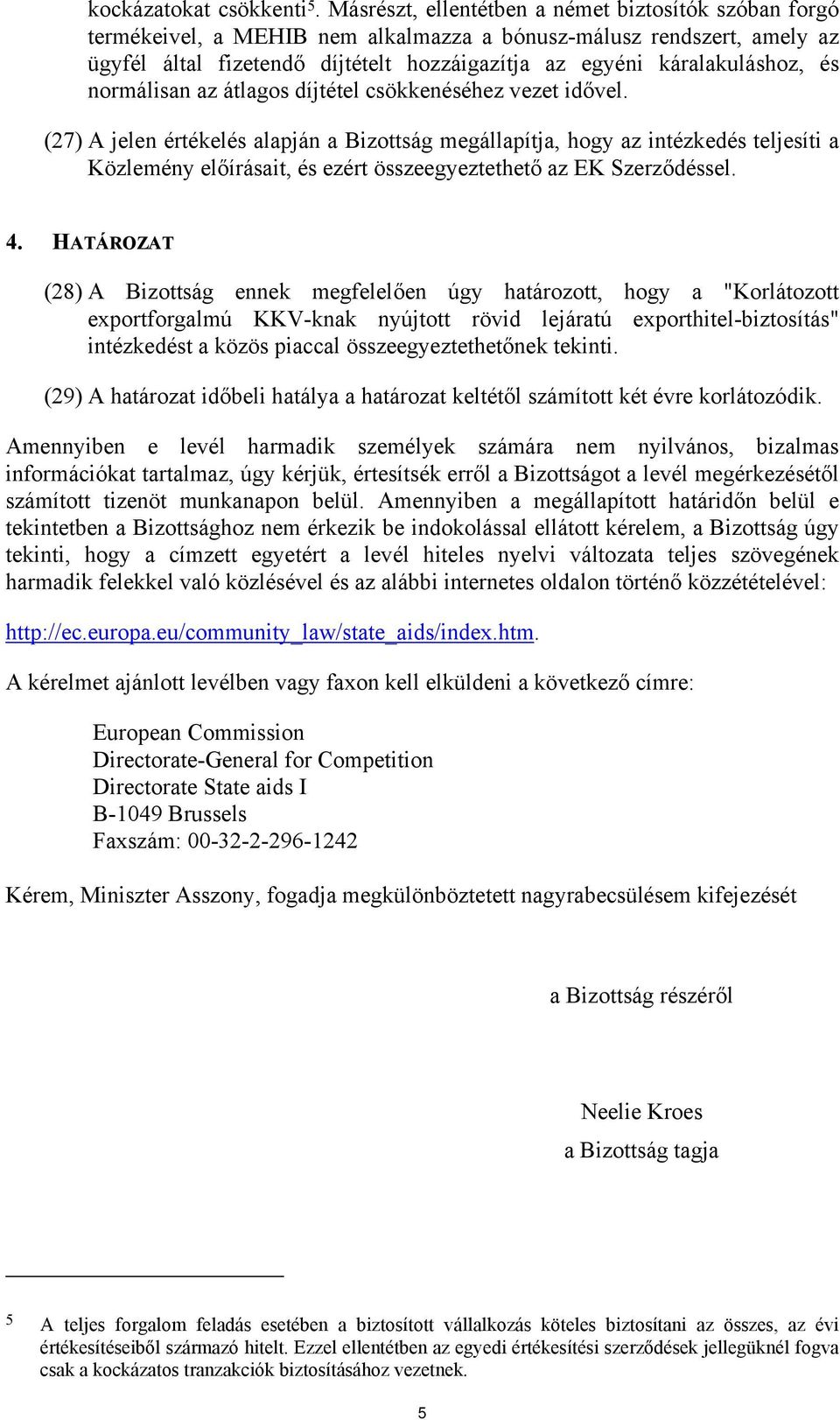 és normálisan az átlagos díjtétel csökkenéséhez vezet idővel.