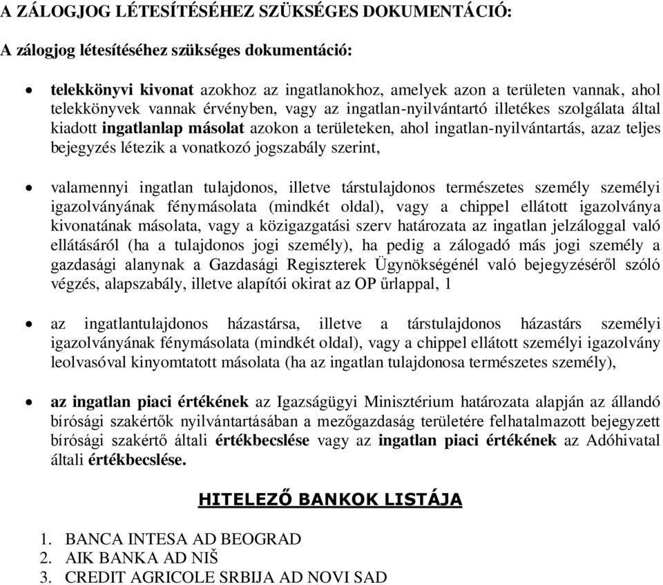 jogszabály szerint, valamennyi ingatlan tulajdonos, illetve társtulajdonos természetes személy személyi igazolványának fénymásolata (mindkét oldal), vagy a chippel ellátott igazolványa kivonatának