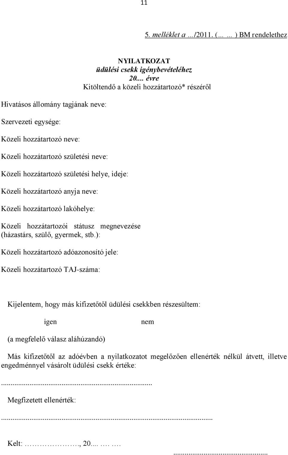 hozzátartozó anyja neve: Közeli hozzátartozó lakóhelye: Közeli hozzátartozói státusz megnevezése (házastárs, szülő, gyermek, stb.