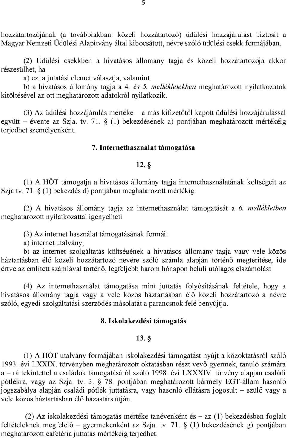 mellékletekben meghatározott nyilatkozatok kitöltésével az ott meghatározott adatokról nyilatkozik.