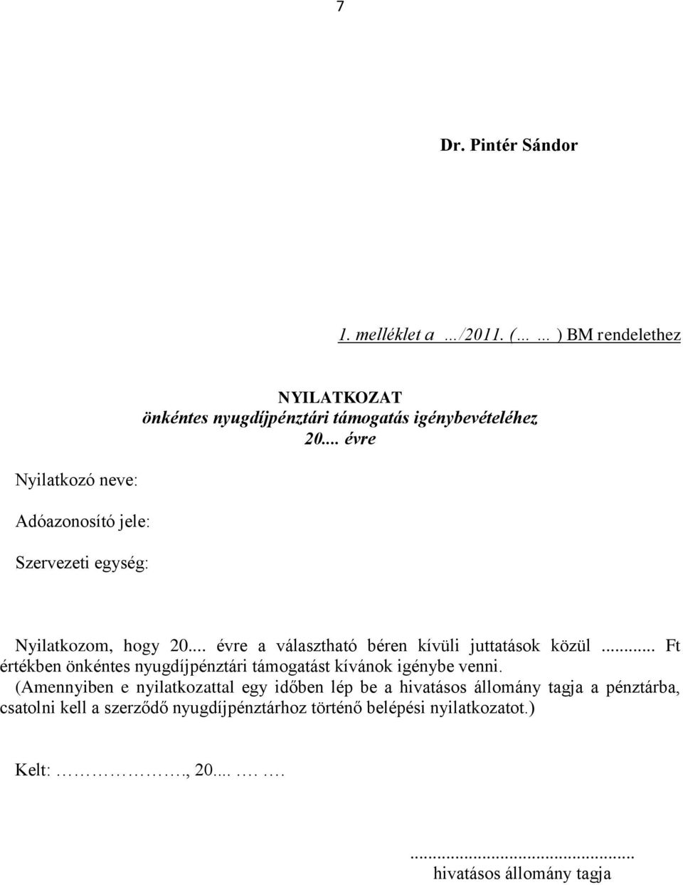 Szervezeti egység: Nyilatkozom, hogy a választható béren kívüli juttatások közül.