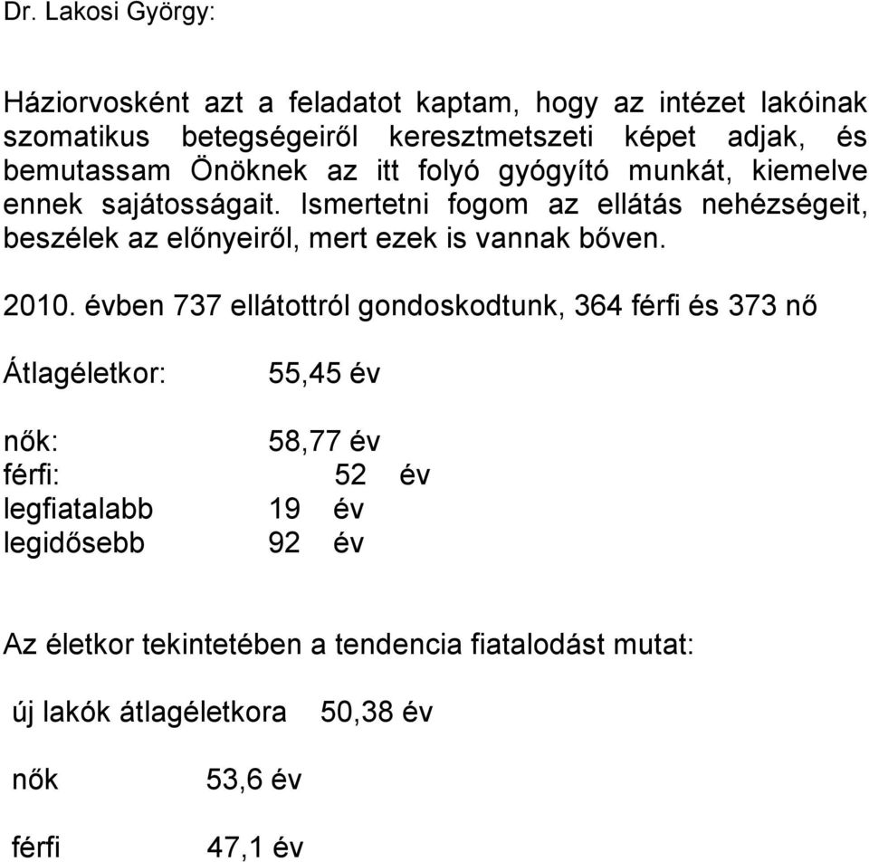 Ismertetni fogom az ellátás nehézségeit, beszélek az előnyeiről, mert ezek is vannak bőven. 2010.