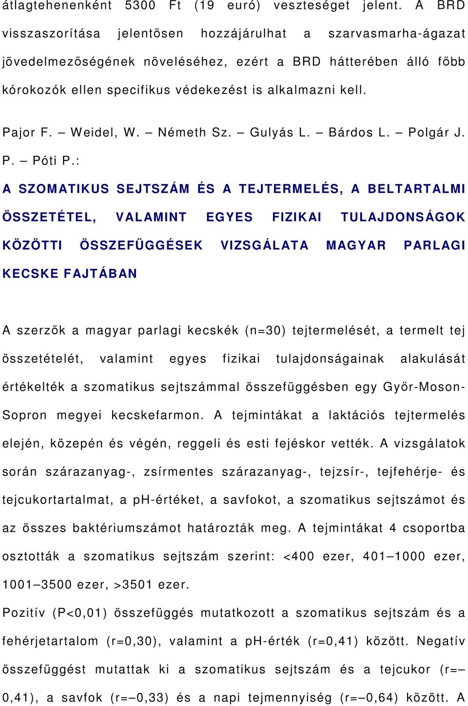 Weidel, W. Németh Sz. Gulyás L. Bárdos L. Polgár J. P. Póti P.
