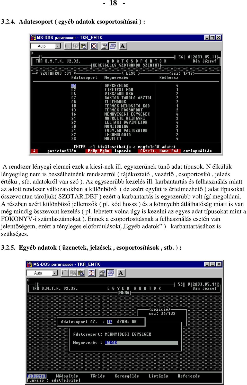 karbantartás és felhasználás miatt az adott rendszer változatokban a különbözı ( de azért együtt is értelmezhetı ) adat típusokat összevontan tároljuk( SZOTAR.