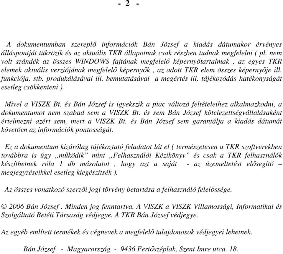 produkálásával ill. bemutatásával a megértés ill. tájékozódás hatékonyságát esetleg csökkenteni ). Mivel a VISZK Bt.