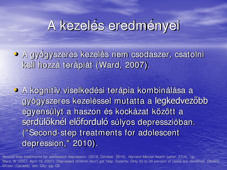 súlyos depresszióban. ("Second-step treatments for adolescent depression," 2010). Second-step treatments for adolescent depression. (2010, October 2010).