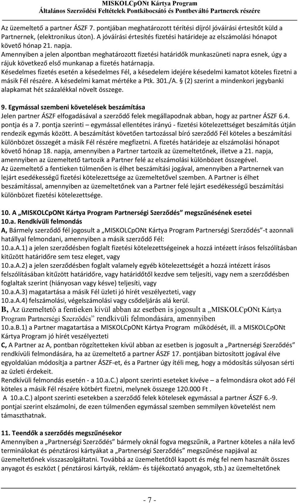 Amennyiben a jelen alpontban meghatározott fizetési határidők munkaszüneti napra esnek, úgy a rájuk következő első munkanap a fizetés határnapja.