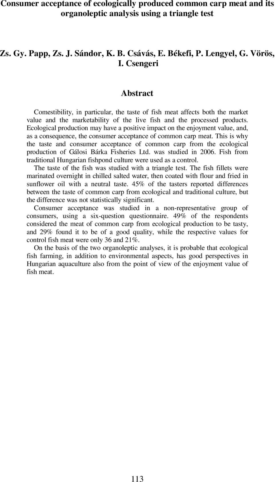 Ecological production may have a positive impact on the enjoyment value, and, as a consequence, the consumer acceptance of common carp meat.