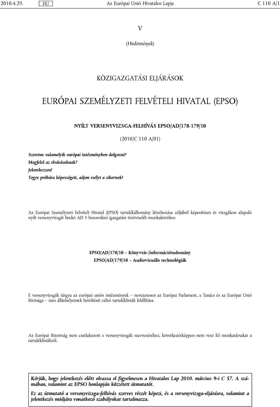 Szeretne valamelyik európai intézményben dolgozni? Megfelel az elvárásoknak? Jelentkezzen! Tegye próbára képességeit, adjon esélyt a sikernek!