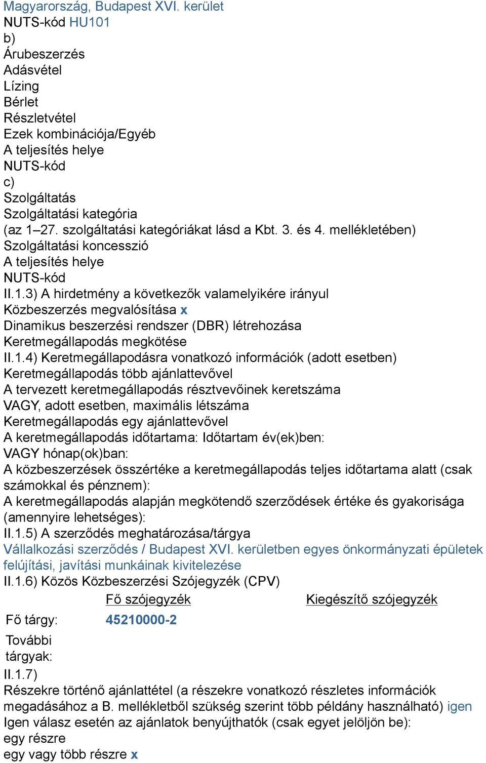 szolgáltatási kategóriákat lásd a Kbt. 3. és 4. mellékletében) Szolgáltatási koncesszió A teljesítés helye NUTS-kód II.1.