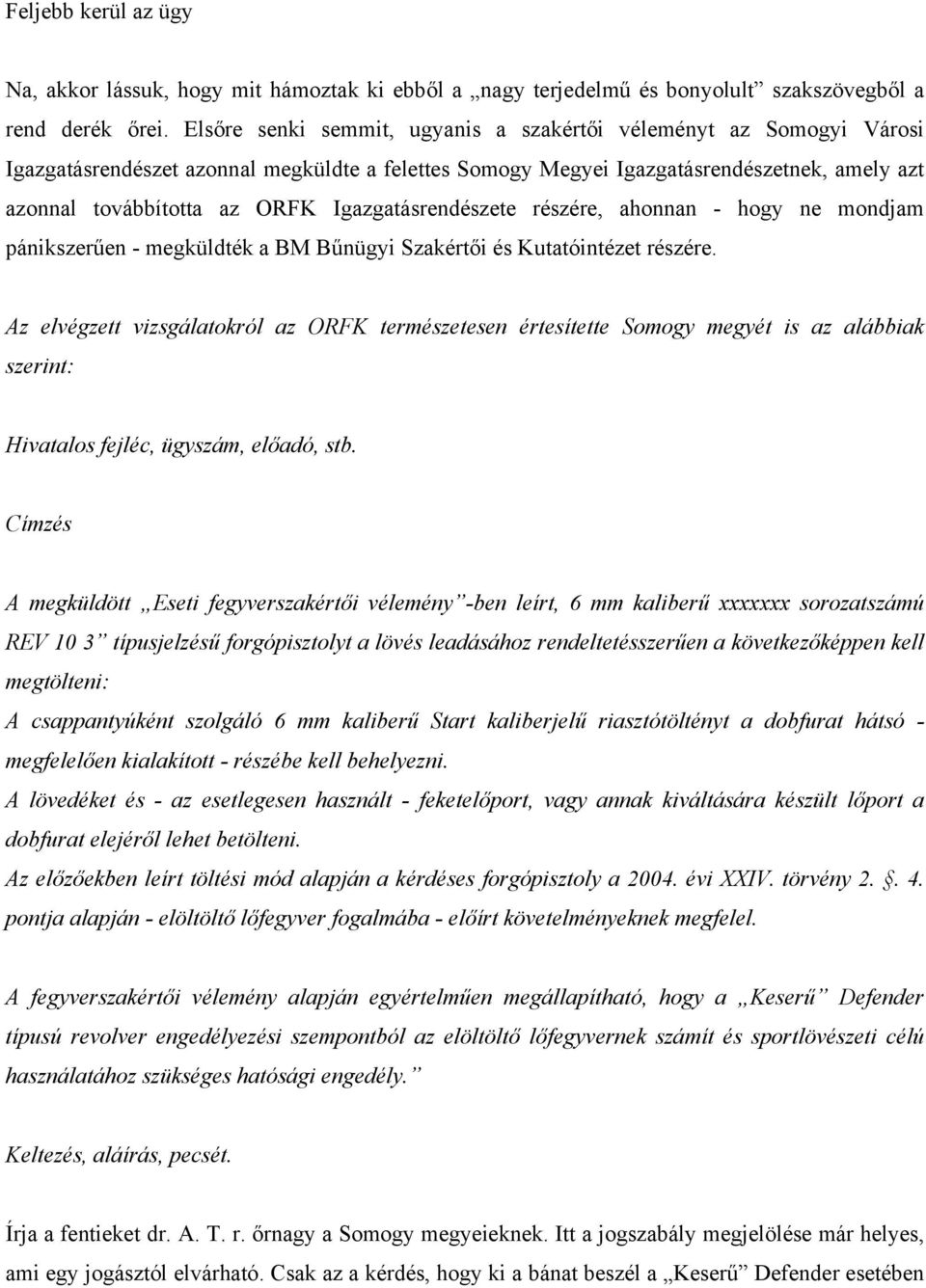 Igazgatásrendészete részére, ahonnan - hogy ne mondjam pánikszerűen - megküldték a BM Bűnügyi Szakértői és Kutatóintézet részére.