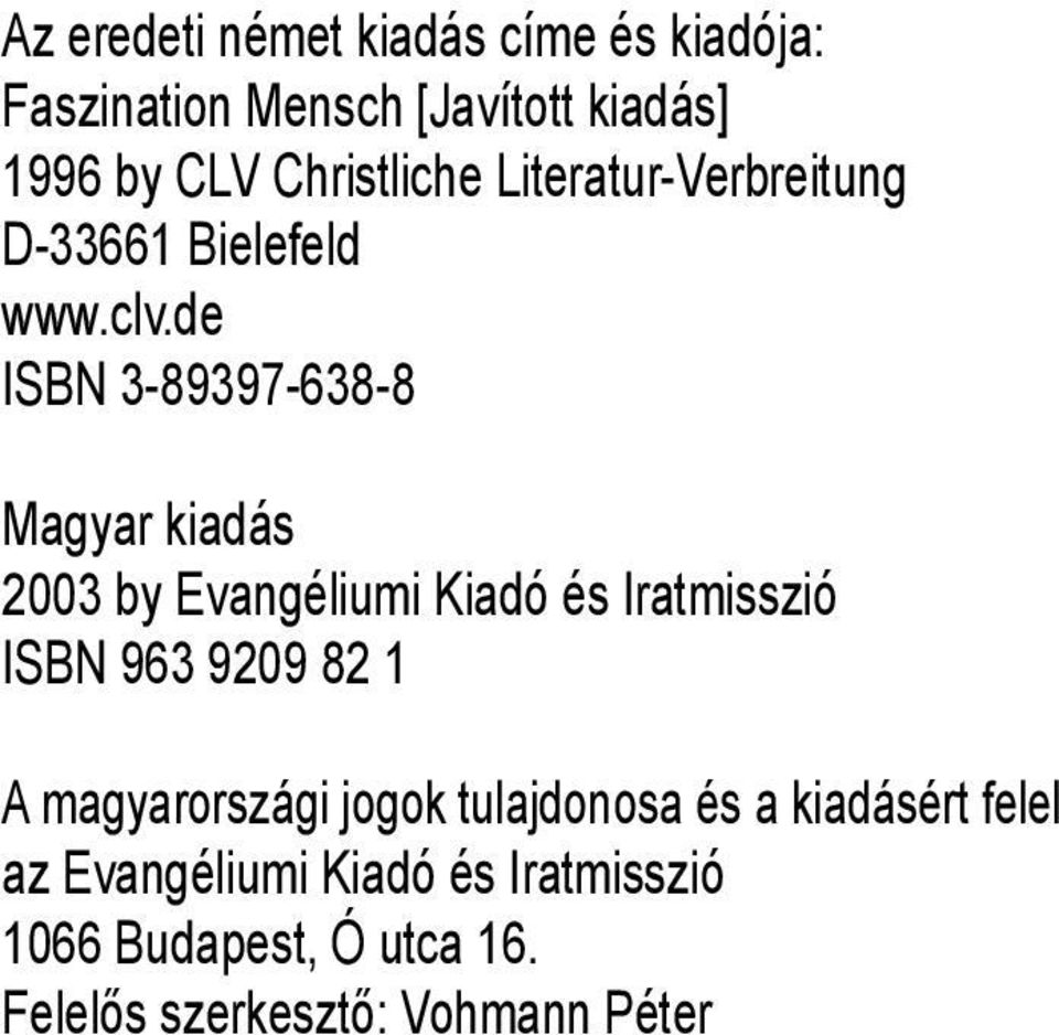 de ISBN 3-89397-638-8 Magyar kiadás 2003 by Evangéliumi Kiadó és Iratmisszió ISBN 963 9209 82 1 A