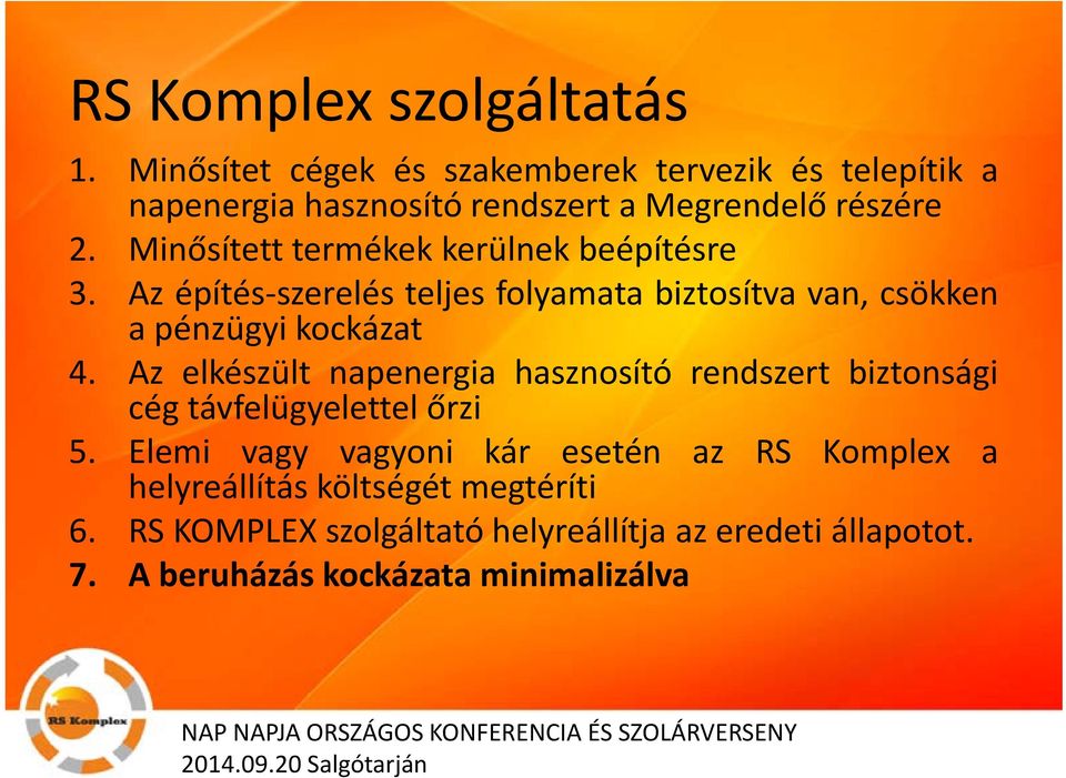 Minősített termékek kerülnek beépítésre 3. Az építés szerelés szerelés teljes folyamata biztosítva van, csökken apénzügyikockázat 4.