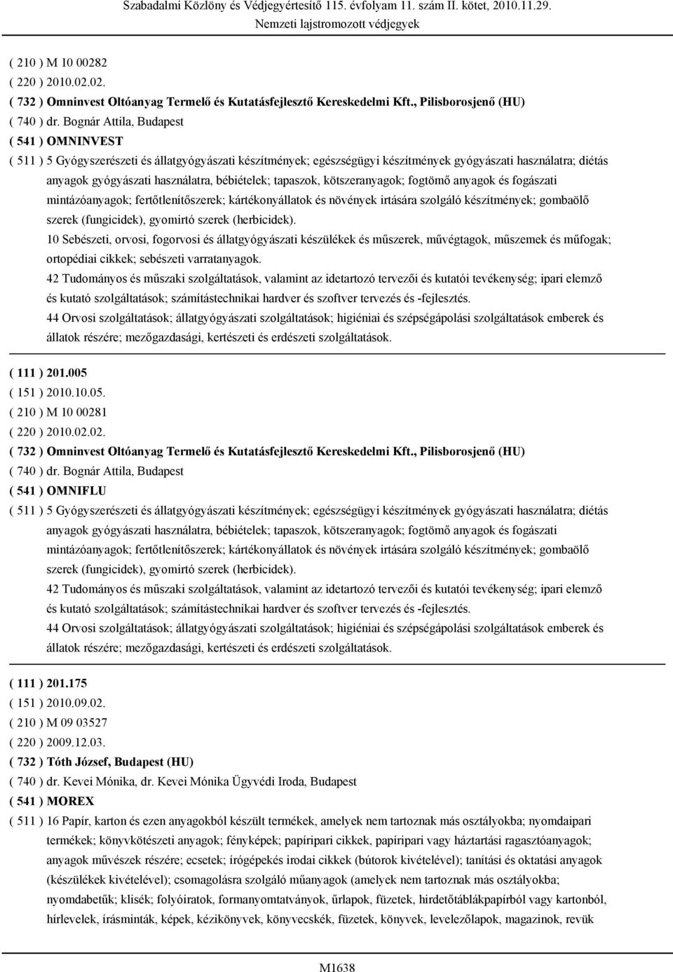 bébiételek; tapaszok, kötszeranyagok; fogtömő anyagok és fogászati mintázóanyagok; fertőtlenítőszerek; kártékonyállatok és növények irtására szolgáló készítmények; gombaölő szerek (fungicidek),