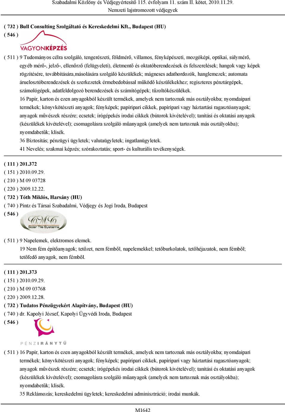 oktatóberendezések és felszerelések; hangok vagy képek rögzítésére, továbbítására,másolására szolgáló készülékek; mágneses adathordozók, hanglemezek; automata áruelosztóberendezések és szerkezetek