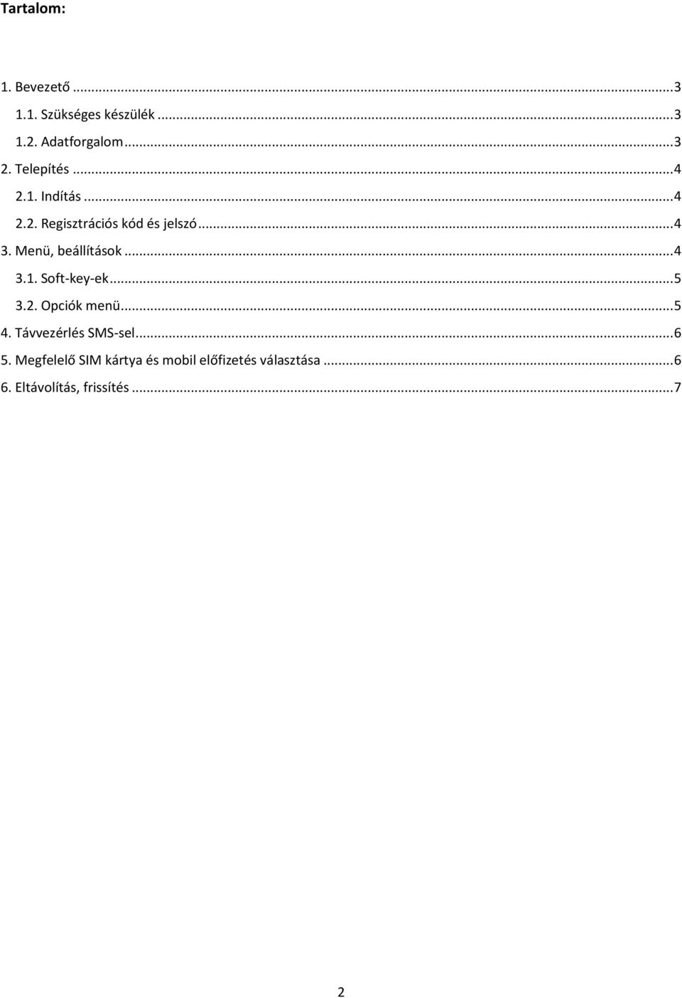 Menü, beállítások... 4 3.1. Soft-key-ek... 5 3.2. Opciók menü... 5 4.