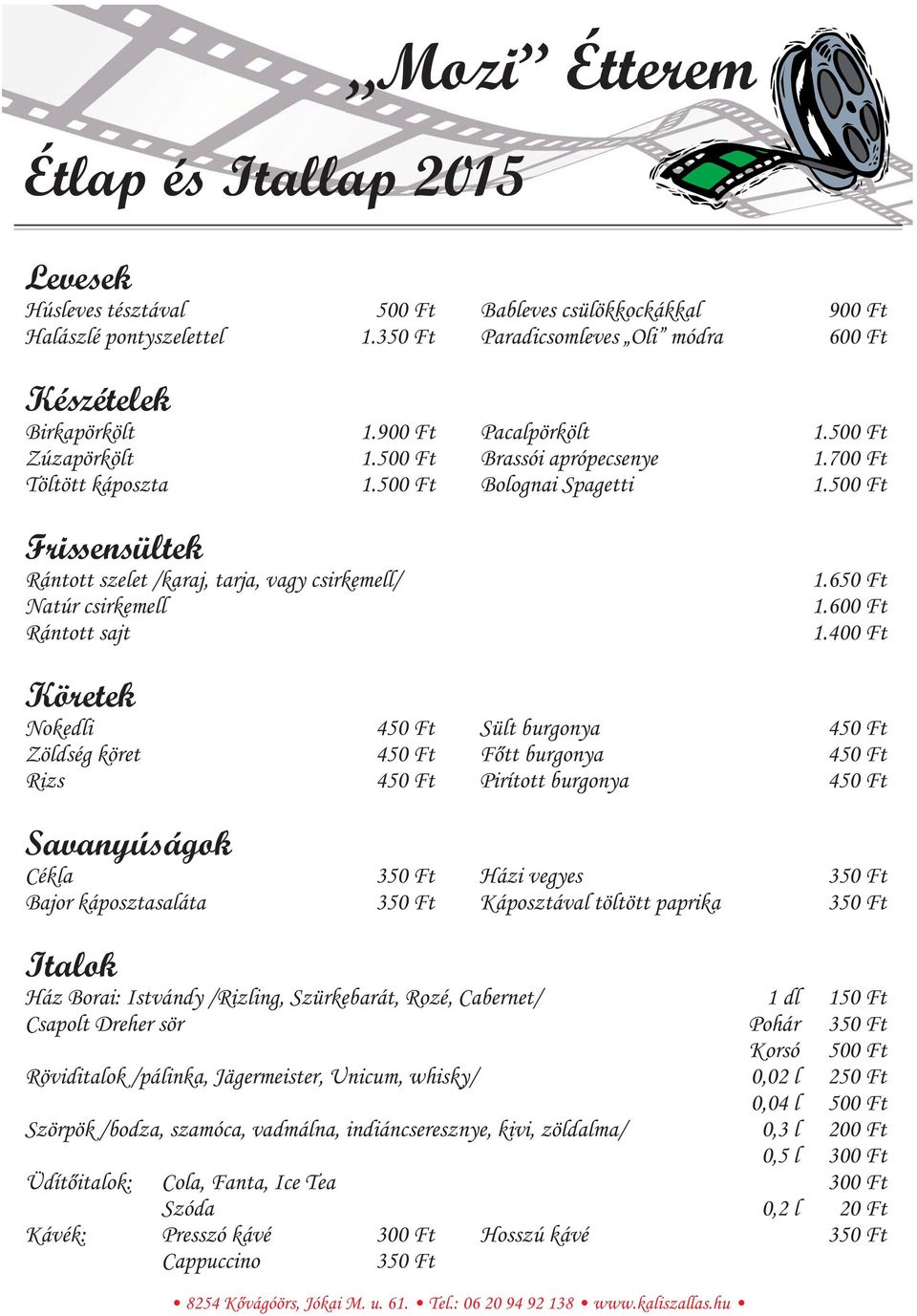 500 Ft Frissensültek Rántott szelet /karaj, tarja, vagy csirkemell/ Natúr csirkemell Rántott sajt 1.650 Ft 1.600 Ft 1.