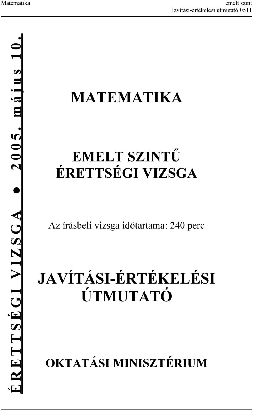 MATEMATIKA EMELT SZINTŰ ÉRETTSÉGI VIZSGA Az