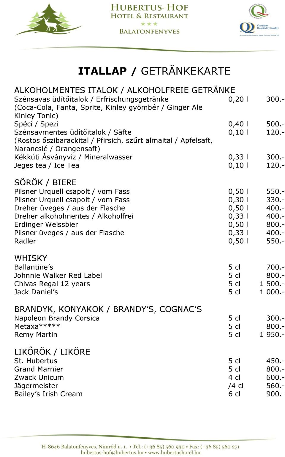 - (Rostos őszibarackital / Pfirsich, szűrt almaital / Apfelsaft, Narancslé / Orangensaft) Kékkúti Ásványvíz / Mineralwasser 0,33 l 300.- Jeges tea / Ice Tea 0,10 l 120.