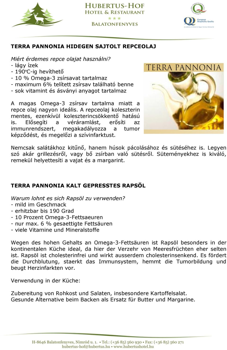repce olaj nagyon ideális. A repceolaj koleszterin mentes, ezenkívül koleszterincsökkentő hatású is.