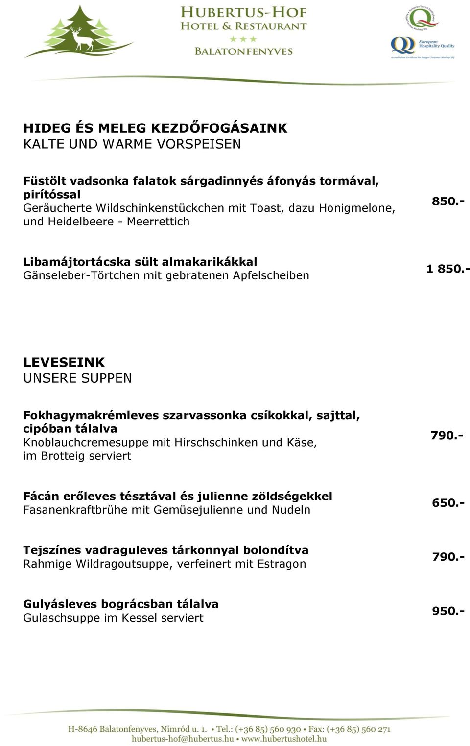 - LEVESEINK UNSERE SUPPEN Fokhagymakrémleves szarvassonka csíkokkal, sajttal, cipóban tálalva Knoblauchcremesuppe mit Hirschschinken und Käse, im Brotteig serviert 790.