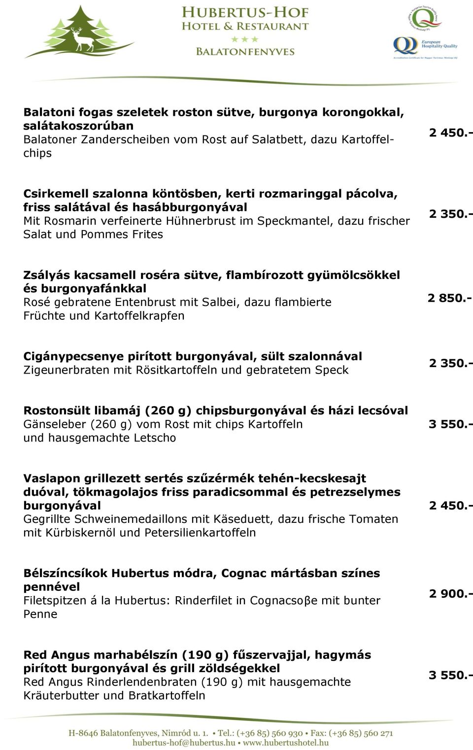 - Zsályás kacsamell roséra sütve, flambírozott gyümölcsökkel és burgonyafánkkal Rosé gebratene Entenbrust mit Salbei, dazu flambierte Früchte und Kartoffelkrapfen 2 850.