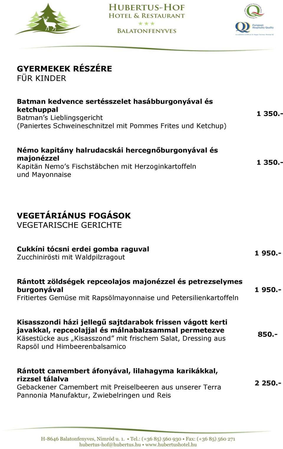 - VEGETÁRIÁNUS FOGÁSOK VEGETARISCHE GERICHTE Cukkíni tócsni erdei gomba raguval Zucchinirösti mit Waldpilzragout 1 950.