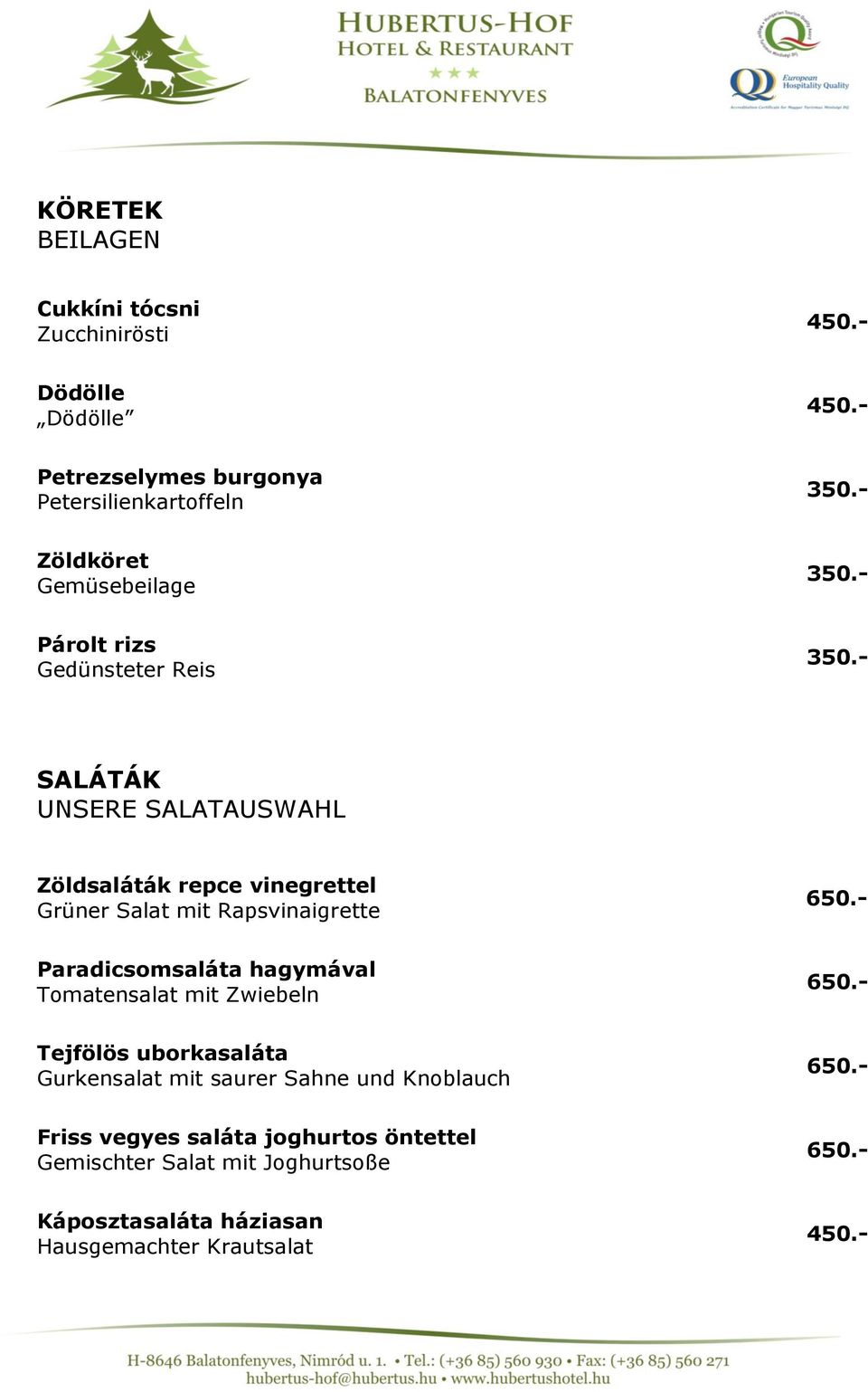 - SALÁTÁK UNSERE SALATAUSWAHL Zöldsaláták repce vinegrettel Grüner Salat mit Rapsvinaigrette Paradicsomsaláta hagymával