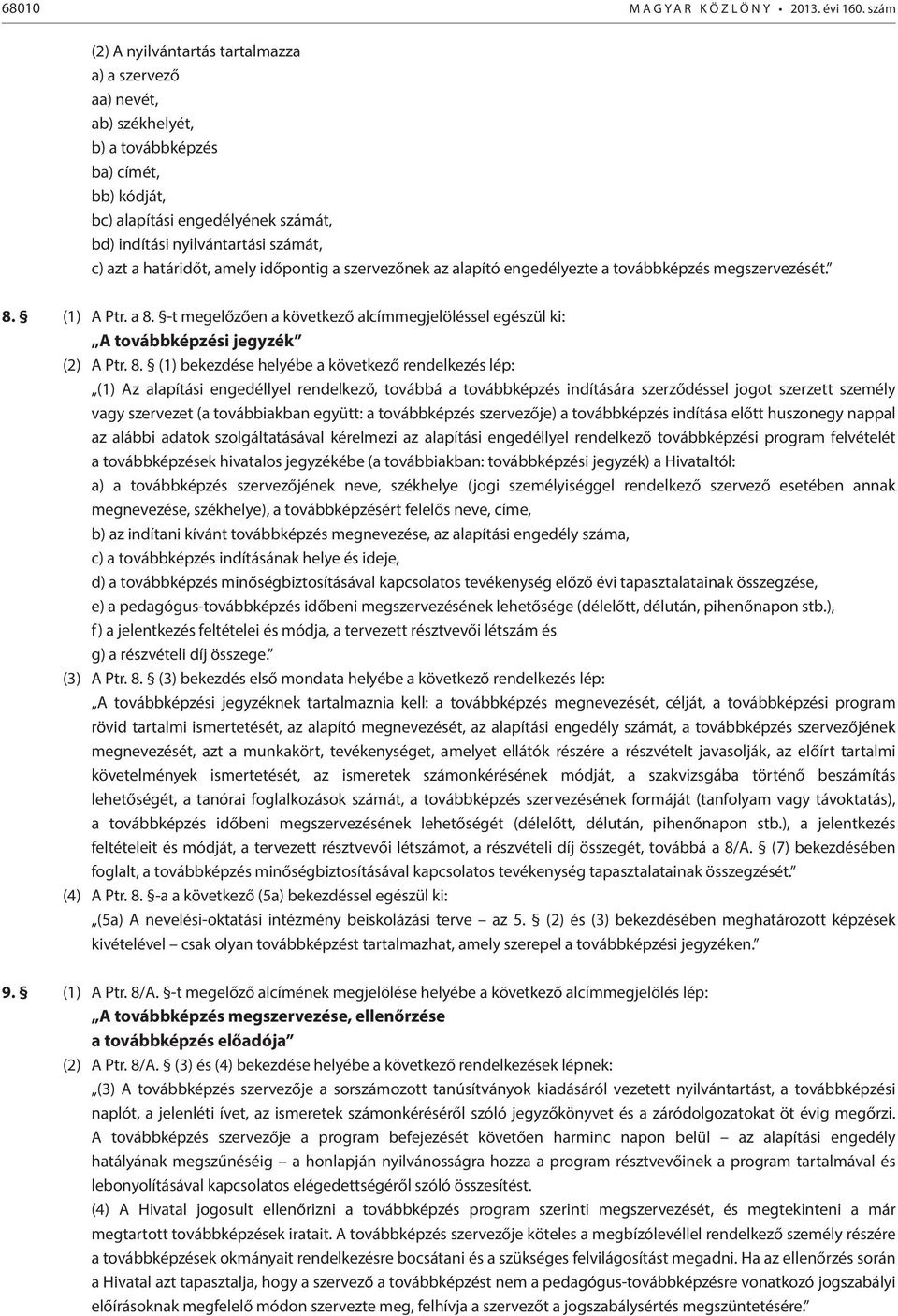 -t megelőzően a következő alcímmegjelöléssel egészül ki: A továbbképzési jegyzék (2) A Ptr. 8.