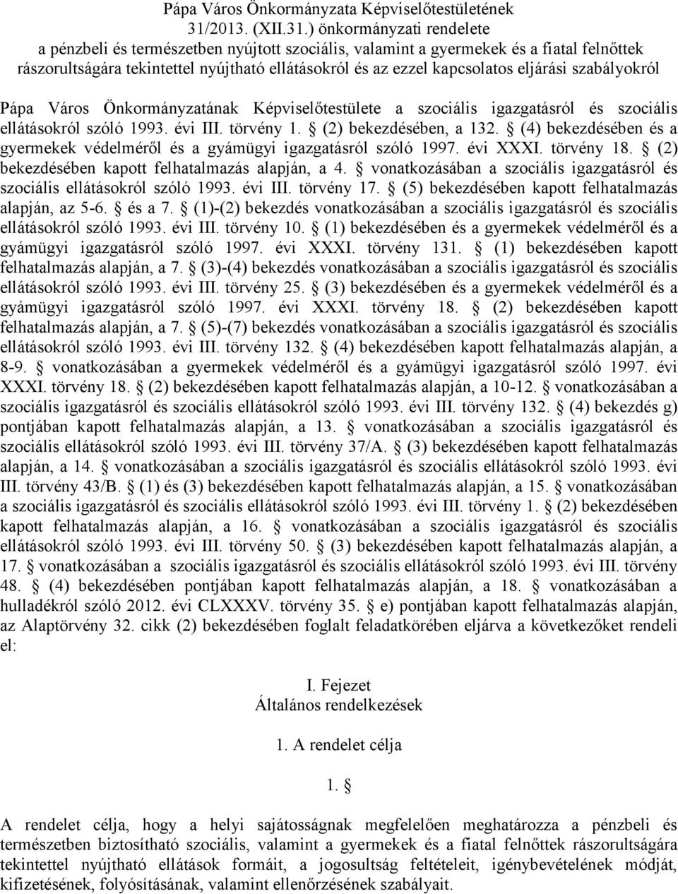 ) önkormányzati rendelete a pénzbeli és természetben nyújtott szociális, valamint a gyermekek és a fiatal felnőttek rászorultságára tekintettel nyújtható ellátásokról és az ezzel kapcsolatos eljárási