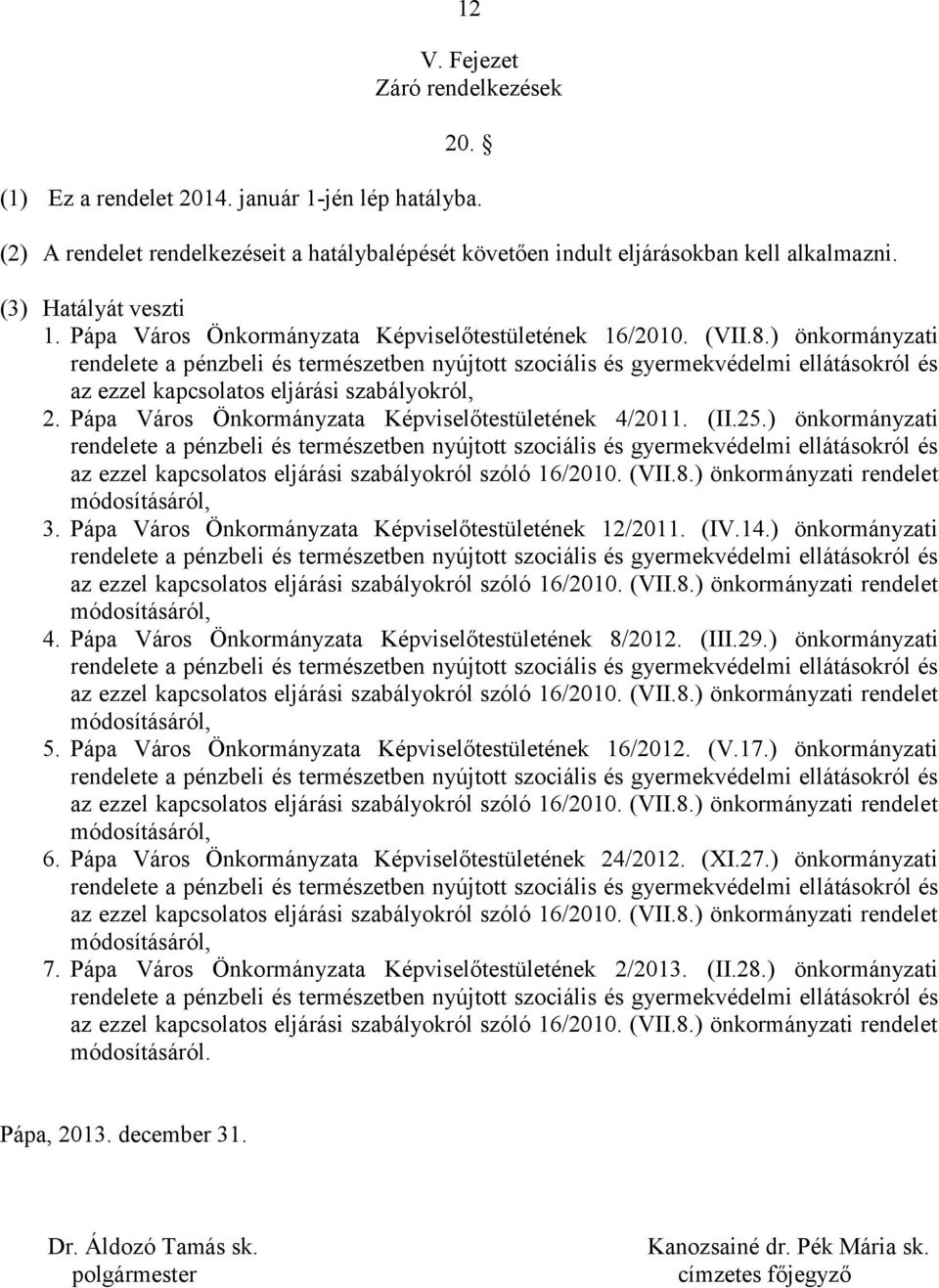 ) önkormányzati rendelete a pénzbeli és természetben nyújtott szociális és gyermekvédelmi ellátásokról és az ezzel kapcsolatos eljárási szabályokról, 2.