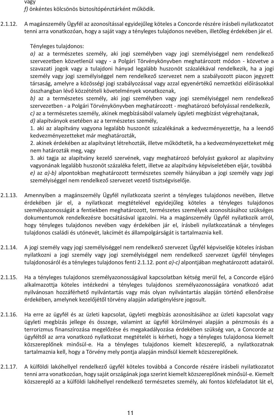 el. Tényleges tulajdonos: a) az a természetes személy, aki jogi személyben vagy jogi személyiséggel nem rendelkező szervezetben közvetlenül vagy - a Polgári Törvénykönyvben meghatározott módon -