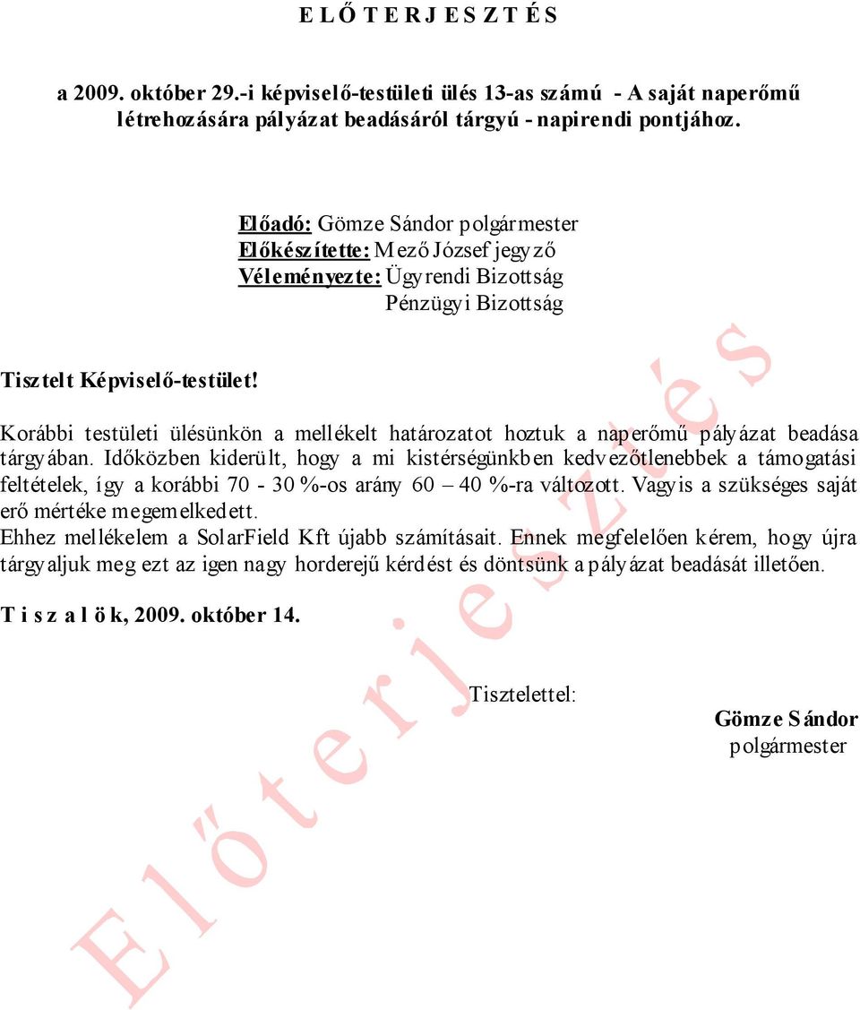 Korábbi testületi ülésünkön a mellékelt határozatot hoztuk a naperőmű pályázat beadása tárgyában.