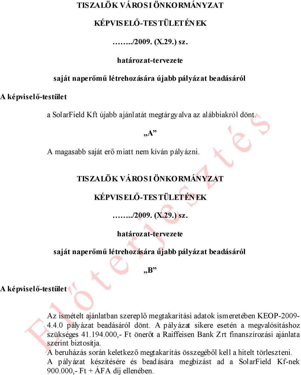 A A magasabb saját erő miatt nem kíván pályázni.