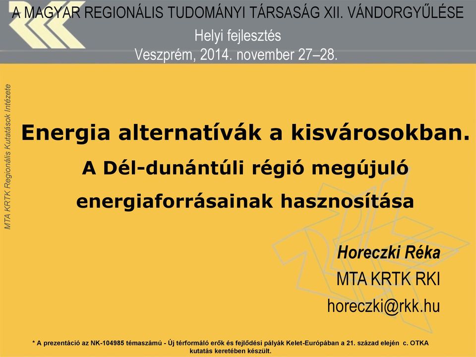 A Dél-dunántúli régió megújuló energiaforrásainak hasznosítása Horeczki Réka MTA KRTK RKI