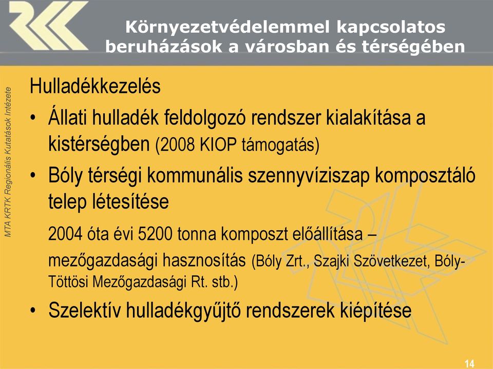 szennyvíziszap komposztáló telep létesítése 2004 óta évi 5200 tonna komposzt előállítása mezőgazdasági