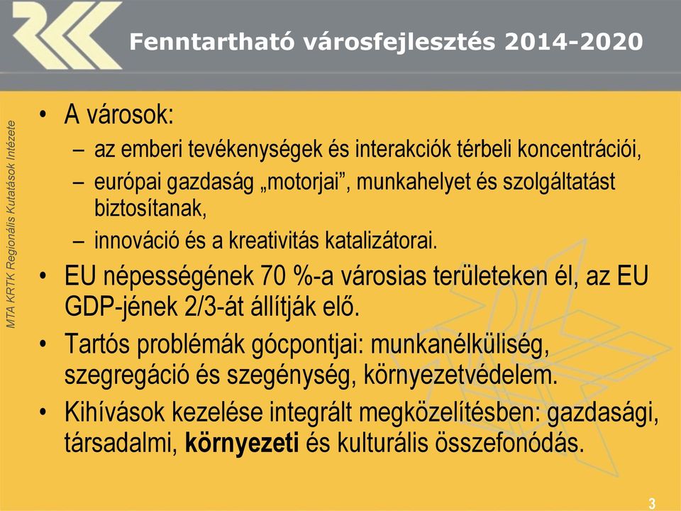 EU népességének 70 %-a városias területeken él, az EU GDP-jének 2/3-át állítják elő.