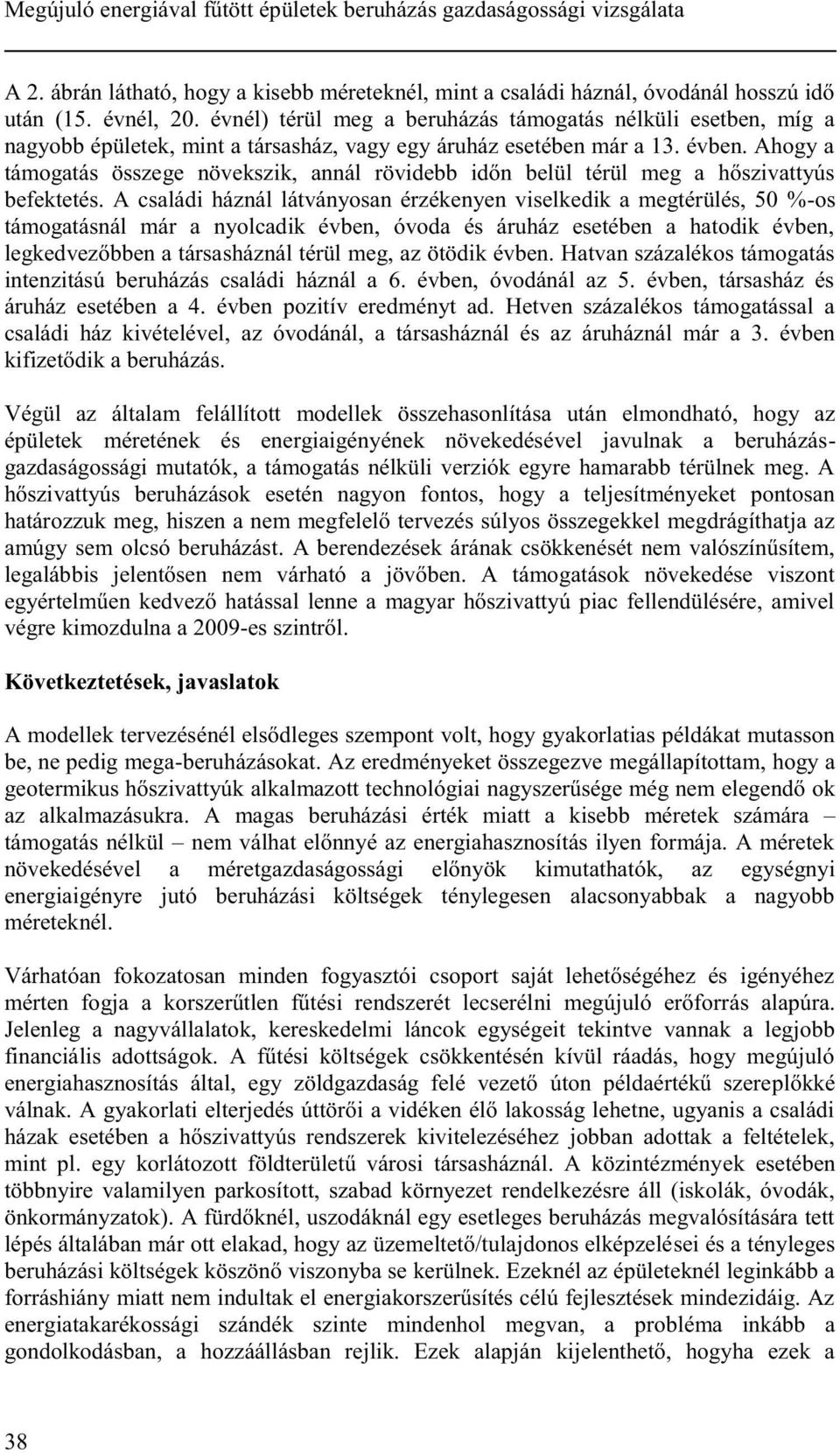 Ahogy a támogatás összege növekszik, annál rövidebb időn belül térül meg a hőszivattyús befektetés.
