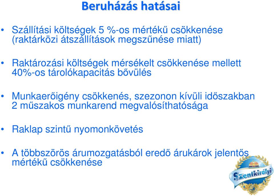 bővülés Munkaerőigény csökkenés, szezonon kívüli időszakban 2 műszakos munkarend