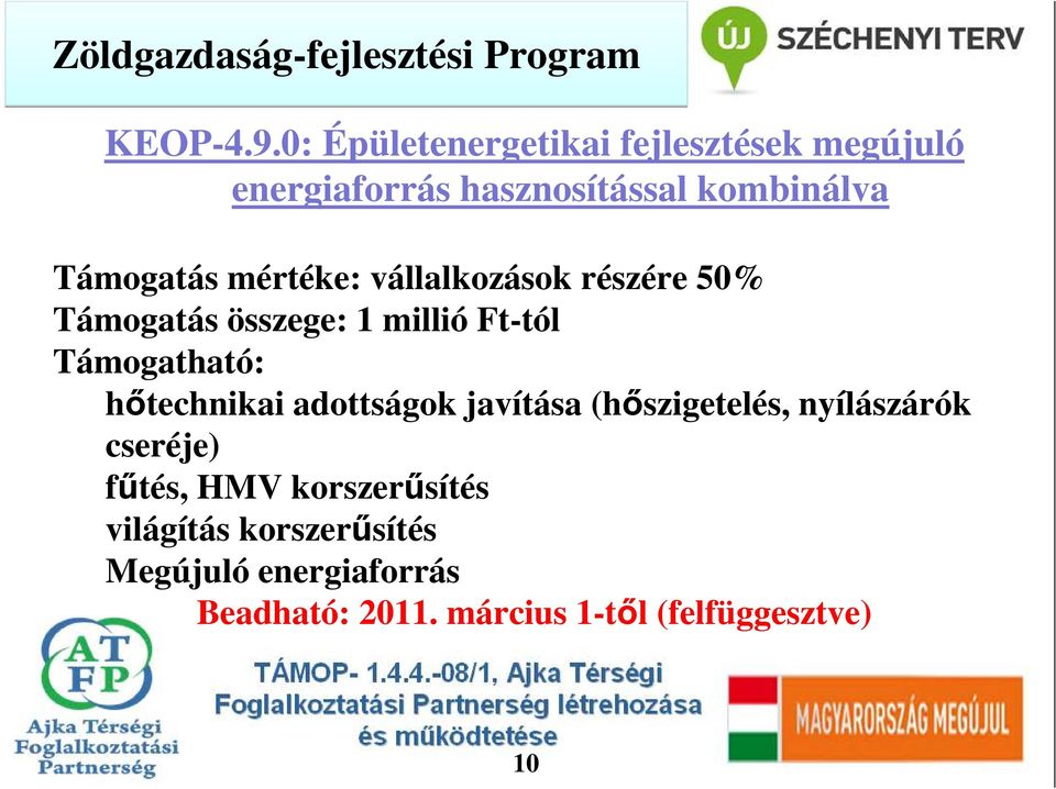 mértéke: vállalkozások részére 50% Támogatás összege: 1 millió Ft-tól hıtechnikai adottságok