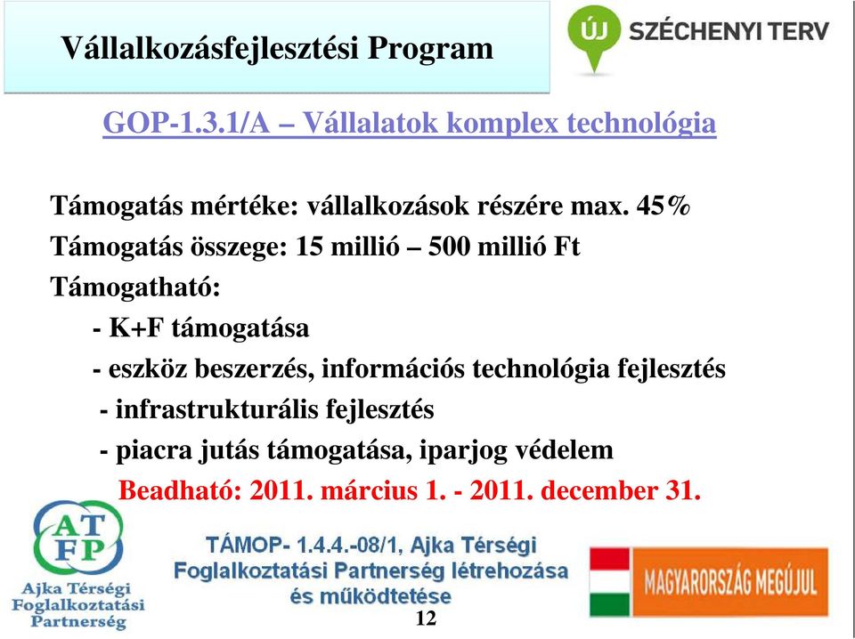 45% Támogatás összege: 15 millió 500 millió Ft - K+F támogatása - eszköz beszerzés,