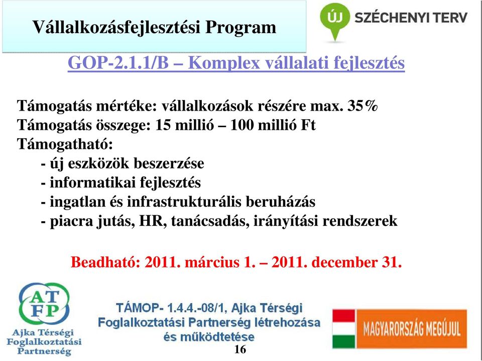 35% Támogatás összege: 15 millió 100 millió Ft - új eszközök beszerzése - informatikai