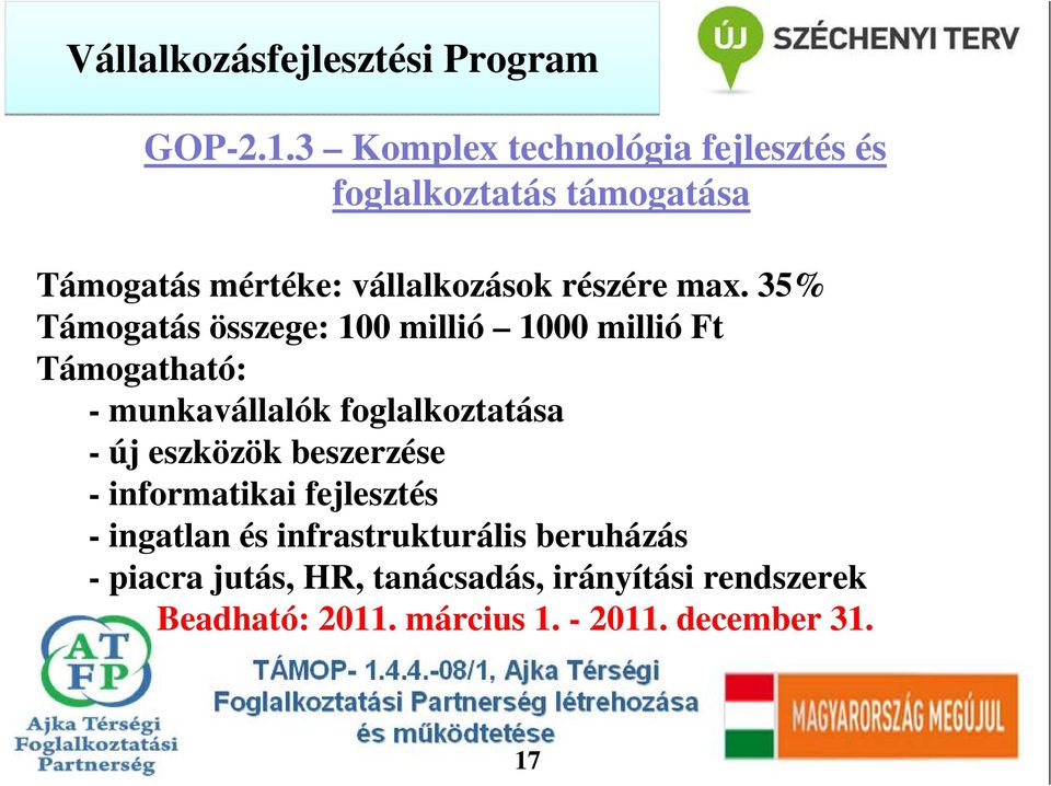 35% Támogatás összege: 100 millió 1000 millió Ft - munkavállalók foglalkoztatása - új eszközök beszerzése