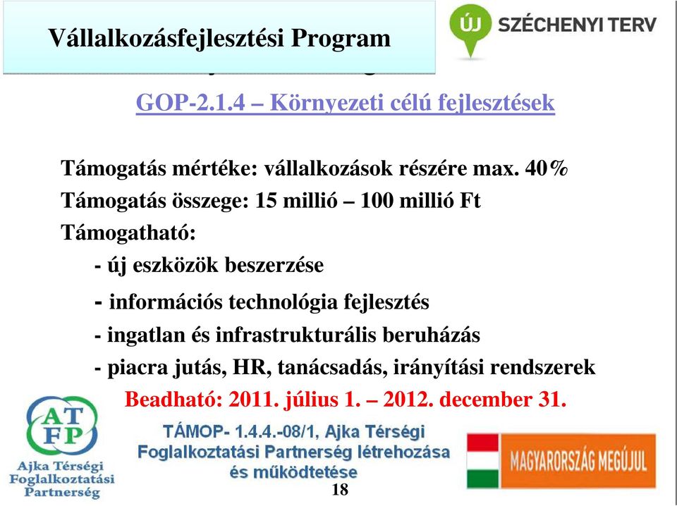 40% Támogatás összege: 15 millió 100 millió Ft - új eszközök beszerzése - információs technológia