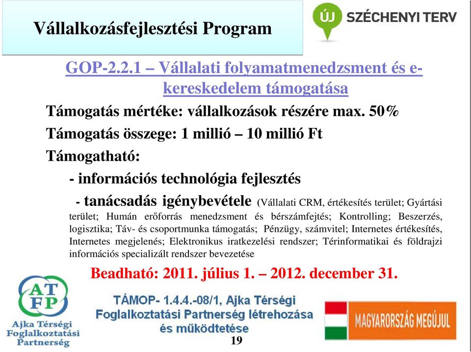 terület; Humán erıforrás menedzsment és bérszámfejtés; Kontrolling; Beszerzés, logisztika; Táv- és csoportmunka támogatás; Pénzügy, számvitel; Internetes